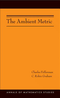 The Ambient Metric (Annals of Mathematics Studies #178)