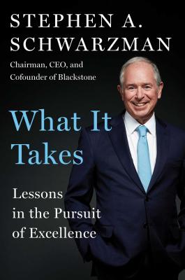 What It Takes: Lessons in the Pursuit of Excellence By Stephen A. Schwarzman Cover Image