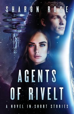 Agents of Rivelt: A Novel in Short Stories By Sharon Rose Cover Image