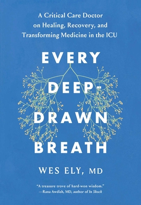 Every Deep-Drawn Breath: A Critical Care Doctor on Healing, Recovery, and Transforming Medicine in the ICU Cover Image