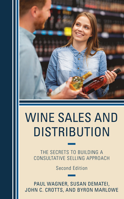 Wine Sales and Distribution: The Secrets to Building a Consultative Selling Approach, Second Edition