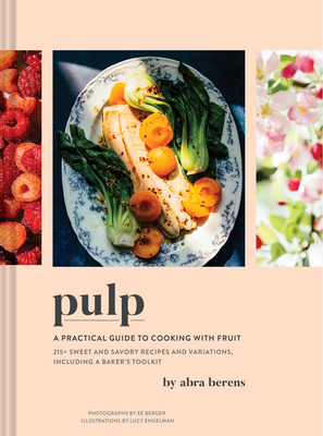 Pulp: A Practical Guide to Cooking with Fruit By Abra Berens Cover Image