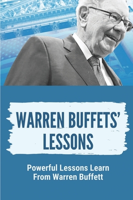 Warren Buffets' Lessons: Powerful Lessons Learn From Warren Buffett: Lessons On Life From Warren Buffett Cover Image