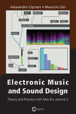 Electronic Music and Sound Design - Theory and Practice with Max 8 - Volume 2 (Third Edition) By Alessandro Cipriani, Maurizio Giri Cover Image