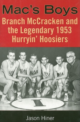 Mac's Boys: Branch McCracken and the Legendary 1953 Hurryin' Hoosiers By Jason Hiner Cover Image
