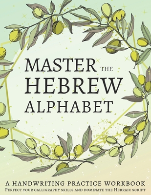 Master the Hebrew Alphabet: Perfect your calligraphy skills and dominate the Hebraic script Cover Image