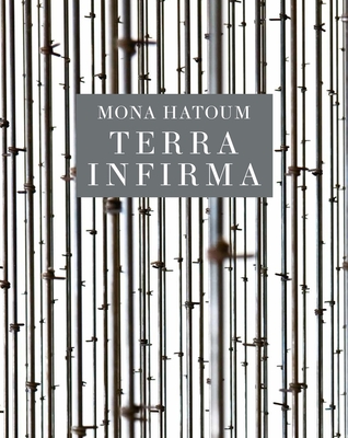 Mona Hatoum: Terra Infirma By Michelle White, Anna C. Chave (Contributions by), Adania Shibli (Contributions by), Rebecca Solnit (Contributions by) Cover Image