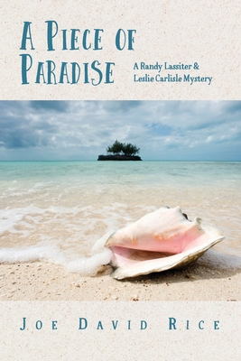 A Piece of Paradise: A Randy Lassiter & Leslie Carlisle Mystery By Joe David Rice Cover Image