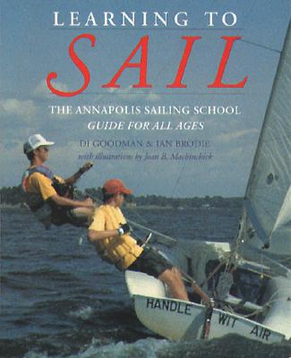 Learning to Sail: The Annapolis Sailing School Guide for Young Sailors of All Ages By Diane Goodman, Ian Brodie Cover Image