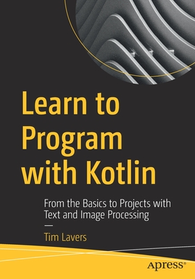 Learn to Program with Kotlin: From the Basics to Projects with Text and Image Processing Cover Image