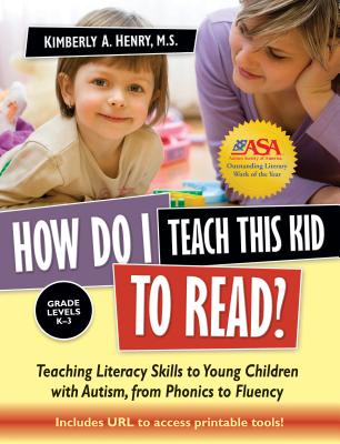 How Do I Teach This Kid to Read?: Teaching Literacy Skills to Young Children with Autism, from Phonics to Fluency By Kimberly A. Henry Cover Image