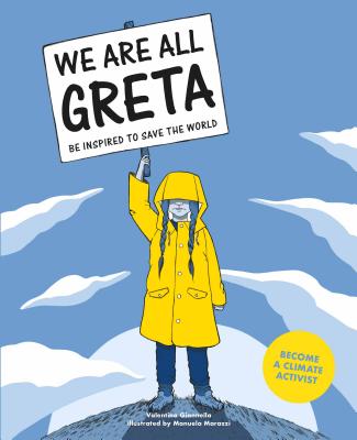 We Are All Greta: Be inspired by Greta Thunberg to save the world By Valentina Giannella, Manuela Marazzi (Illustrator) Cover Image