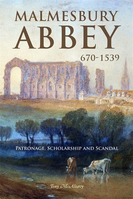 Malmesbury Abbey 670-1539: Patronage, Scholarship and Scandal Cover Image