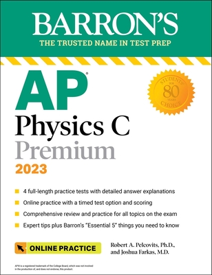 AP Physics C Premium, 2023: 4 Practice Tests + Comprehensive Review + Online Practice (Barron's Test Prep) By Robert A. Pelcovits, Ph.D., Joshua Farkas, M.D. Cover Image