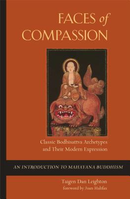 Faces of Compassion: Classic Bodhisattva Archetypes and Their Modern Expression — An Introduction to Mahayana Buddhism By Taigen Dan Leighton, Joan Halifax, Roshi (Foreword by) Cover Image