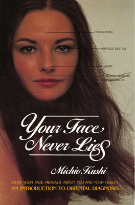 Your Face Never Lies: What Your Face Reveals About You and Your Health, an Introduction to Oriental Diagnosis Cover Image