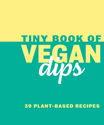 Tiny Book of Vegan Dips: 39 Plant-Based Recipes (Mini Books) By Rebecca du Pontet (Editor) Cover Image