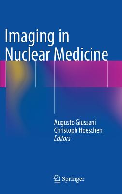 Imaging in Nuclear Medicine By Augusto Giussani (Editor), Christoph Hoeschen (Editor) Cover Image