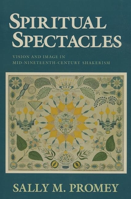 Spiritual Spectacles: Vision and Image in Mid-Nineteenth-Century Shakerism (Religion in North America) Cover Image