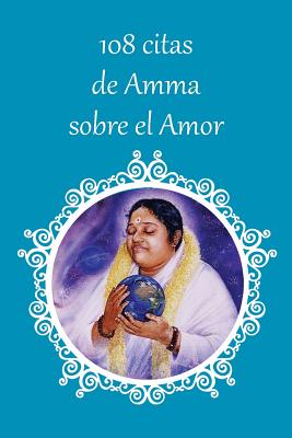 108 citas de Amma sobre el Amor By Sri Mata Amritanandamayi Devi, Amma (Other), Swamini Krishnamrita Prana (Other) Cover Image