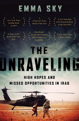The Unraveling: High Hopes and Missed Opportunities in Iraq By Emma Sky Cover Image