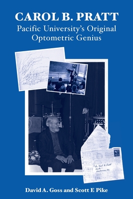 Carol B. Pratt: Pacific University's Original Optometric Genius By David A. Goss, Scott E. Pike Cover Image