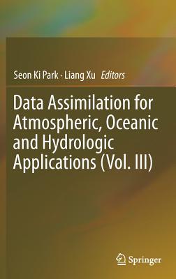 Data Assimilation for Atmospheric, Oceanic and Hydrologic Applications (Vol. III) By Seon Ki Park (Editor), Liang Xu (Editor) Cover Image