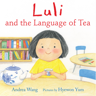 Luli and the Language of Tea By Andrea Wang, Hyewon Yum (Illustrator) Cover Image