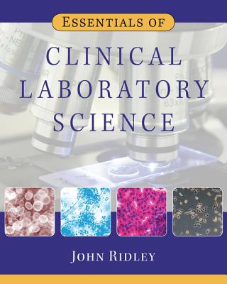 Essentials of Clinical Laboratory Science (Medical Lab Technician Solutions to Enhance Your Courses!) By John Ridley Cover Image