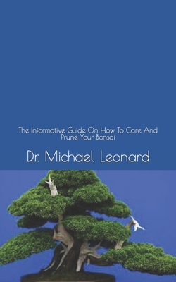 Bonsai Bible: The Informative Guide On How To Care And Prune Your Bonsai Cover Image