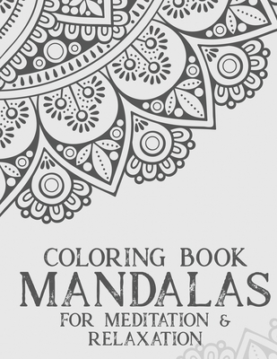 Coloring Book Mandalas For Meditation & Relaxation: Stress Relieving  Coloring Book Of Mandalas, Illustrations And Intricate Designs To Color  (Paperback)