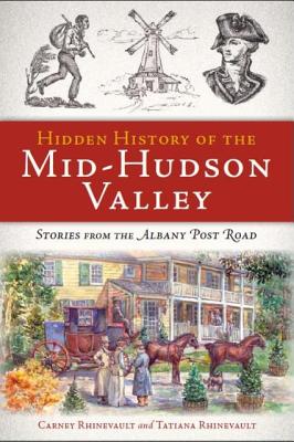 Hidden History of the Mid-Hudson Valley: Stories from the Albany Post Road Cover Image
