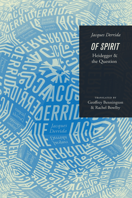 Of Spirit: Heidegger and the Question By Jacques Derrida, Geoffrey Bennington (Translated by), Rachel Bowlby (Translated by) Cover Image