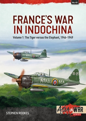 France's War in Indochina: Volume 1: The Tiger Versus the Elephant, 1946-1949 (Asia@War)