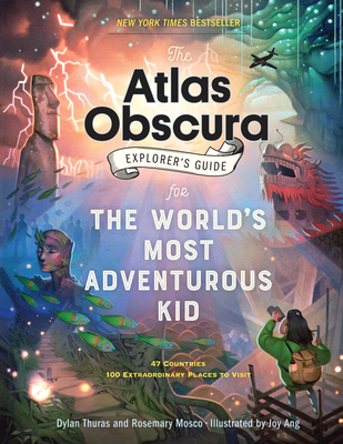 The Atlas Obscura Explorer’s Guide for the World’s Most Adventurous Kid By Dylan Thuras, Rosemary Mosco, Joy Ang (Illustrator) Cover Image