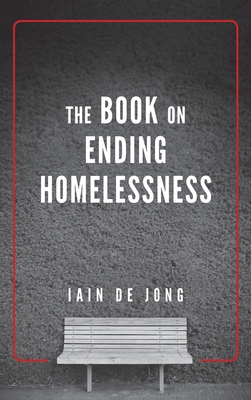 The Book on Ending Homelessness By Iain de Jong Cover Image