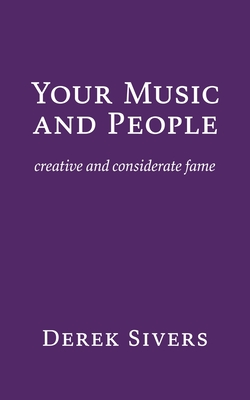 Your Music and People: creative and considerate fame By Derek Sivers Cover Image