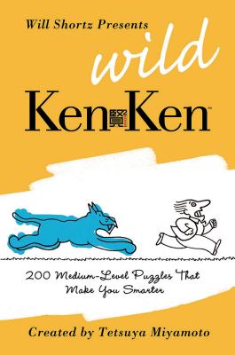 Will Shortz Presents Wild KenKen: 200 Medium-Level Logic Puzzles That Make You Smarter Cover Image