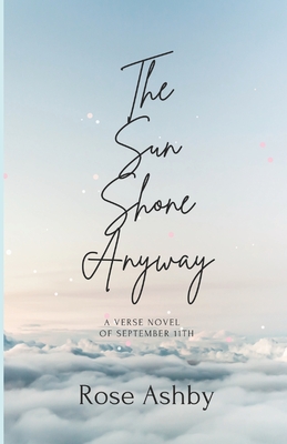 The Sun Shone Anyway: A Verse Novel of September 11th Cover Image