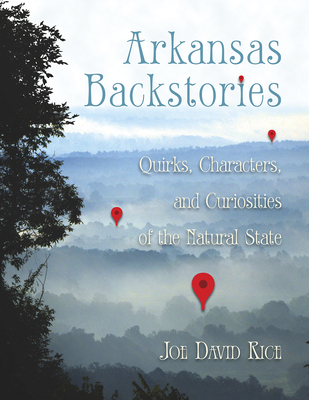 Arkansas Backstories, Volume 1: Quirks, Characters, and Curiosities of the Natural State