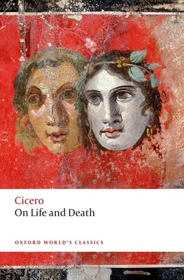 On Life and Death (Oxford World's Classics) By Cicero, John Davie (Editor), Miriam T. Griffin (Editor) Cover Image