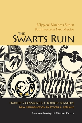 The Swarts Ruin: A Typical Mimbres Site in Southwestern New Mexico, with a New Introduction by Steven A. LeBlanc (Papers of the Peabody Museum) By Harriet S. Cosgrove, C. Burton Cosgrove, Steven A. LeBlanc (Introduction by) Cover Image