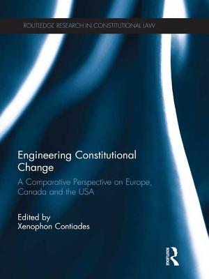 Engineering Constitutional Change: A Comparative Perspective on Europe, Canada and the USA (Routledge Research in Constitutional Law #2)