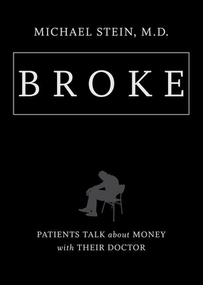 Broke: Patients Talk about Money with Their Doctor By Michael Stein Cover Image