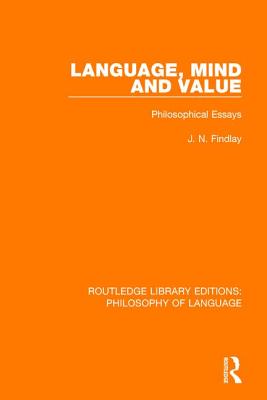 Language, Mind and Value: Philosophical Essays By J. N. Findlay Cover Image