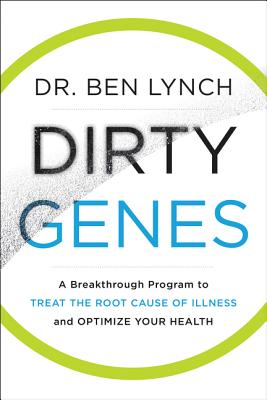 Dirty Genes: A Breakthrough Program to Treat the Root Cause of Illness and Optimize Your Health