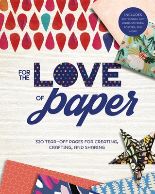 For the Love of Paper: 320 Tear-Off Pages for Creating, Crafting, and Sharingvolume 1