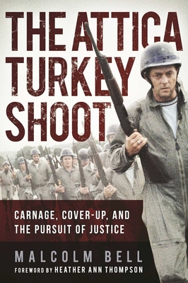 The Attica Turkey Shoot: Carnage, Cover-Up, and the Pursuit of Justice By Malcolm Bell, Heather Ann Thompson (Foreword by) Cover Image