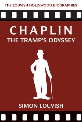 Chaplin: The Tramp's Odyssey (The Louvish Hollywood Biographies)