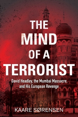 The Mind of a Terrorist: David Headley, the Mumbai Massacre, and His European Revenge Cover Image